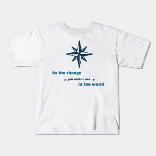 Be the Change You Wish to See in the World Motivation Kids T-Shirt